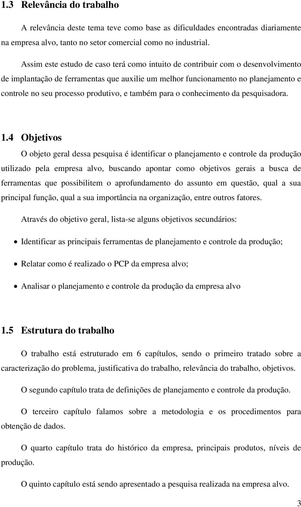 e também para o conhecimento da pesquisadora. 1.