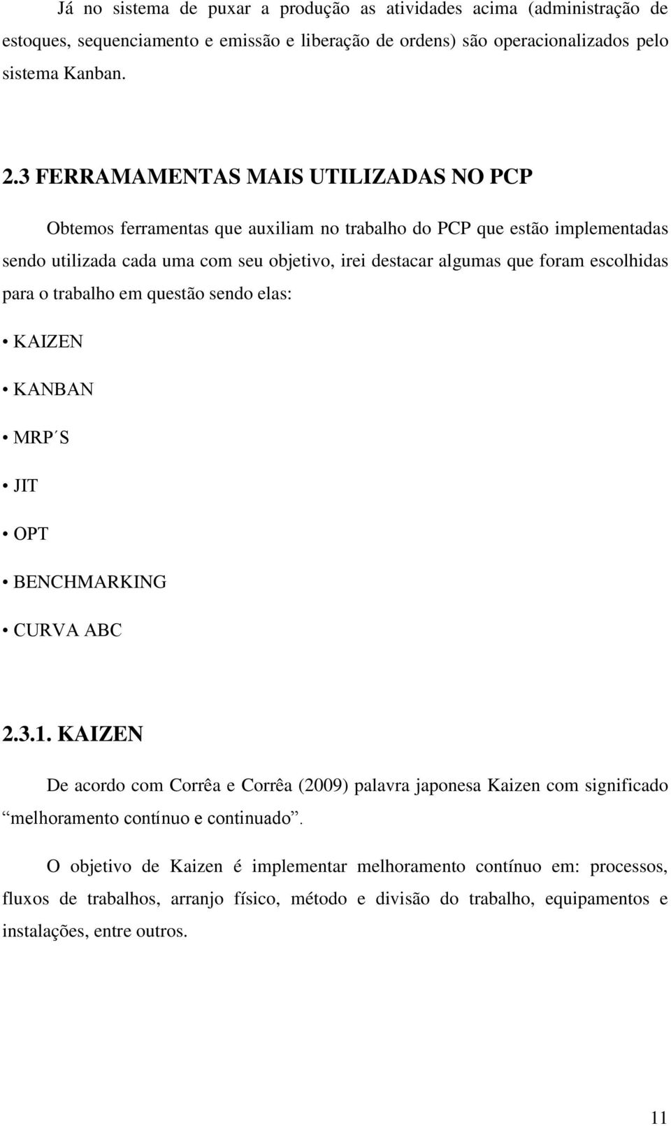 escolhidas para o trabalho em questão sendo elas: KAIZEN KANBAN MRP S JIT OPT BENCHMARKING CURVA ABC 2.3.1.