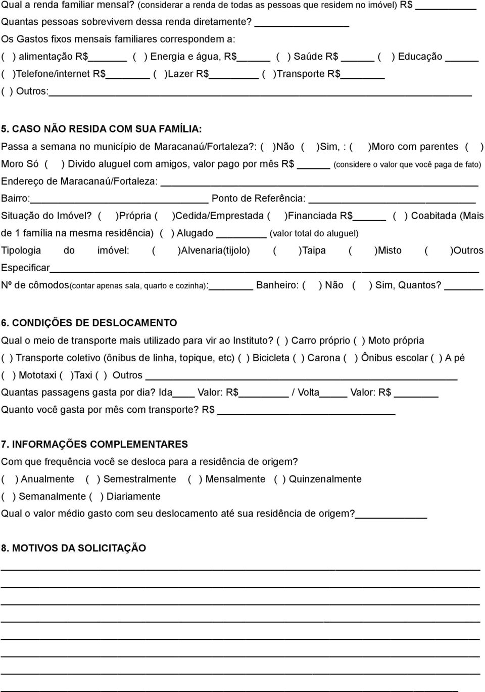 CASO NÃO RESIDA COM SUA FAMÍLIA: Passa a semana no município de Maracanaú/Fortaleza?