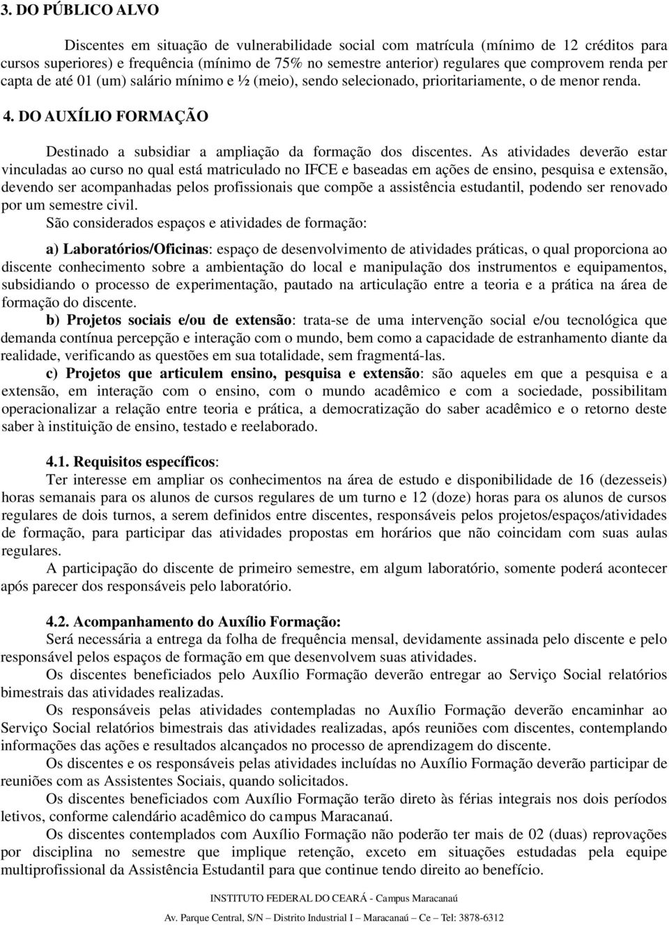 DO AUXÍLIO FORMAÇÃO Destinado a subsidiar a ampliação da formação dos discentes.