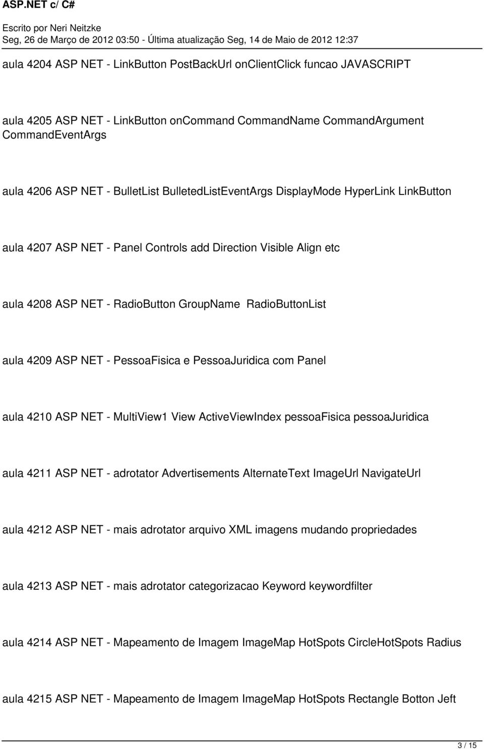 PessoaFisica e PessoaJuridica com Panel aula 4210 ASP NET - MultiView1 View ActiveViewIndex pessoafisica pessoajuridica aula 4211 ASP NET - adrotator Advertisements AlternateText ImageUrl NavigateUrl