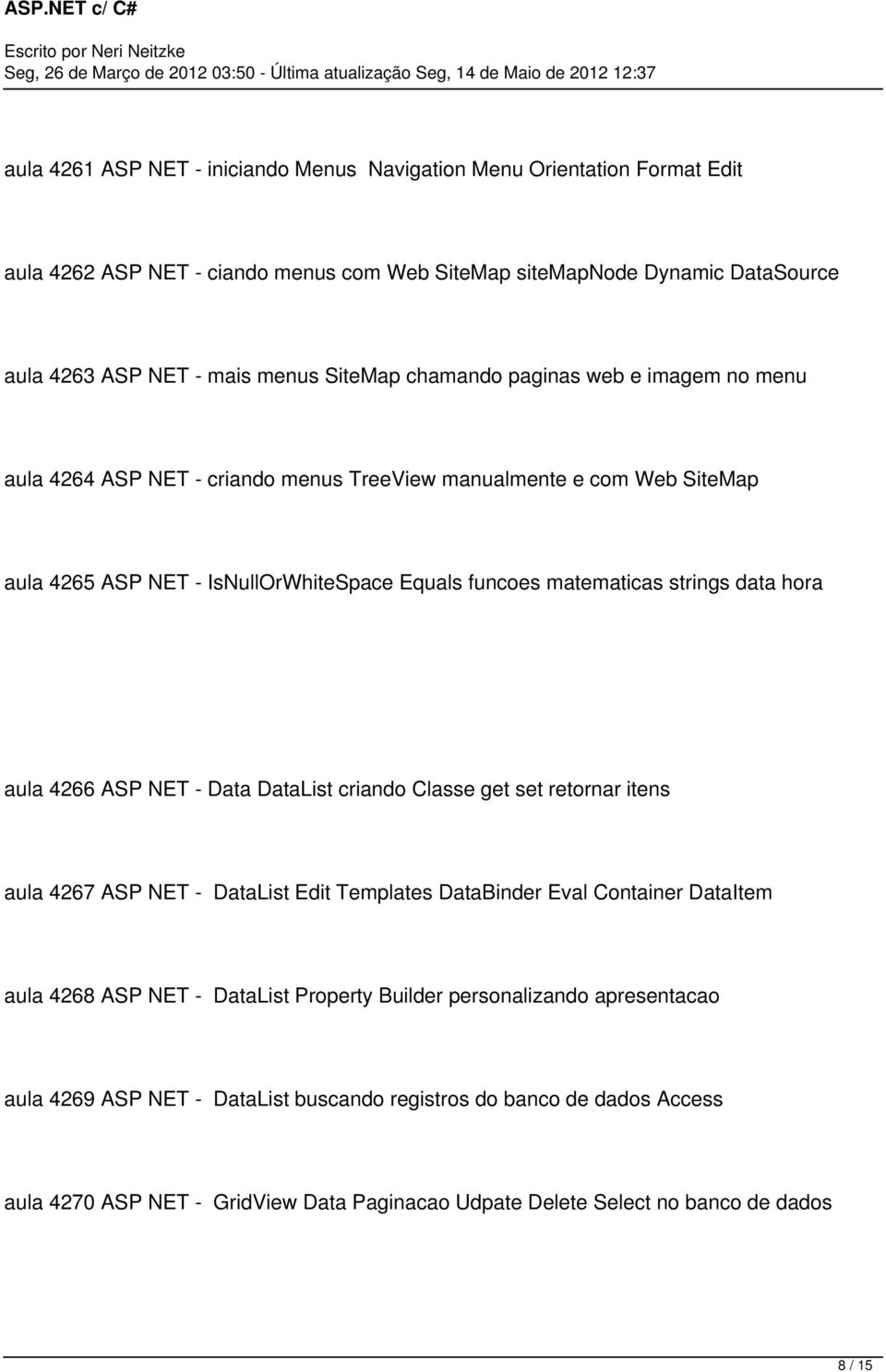 aula 4266 ASP NET - Data DataList criando Classe get set retornar itens aula 4267 ASP NET - DataList Edit Templates DataBinder Eval Container DataItem aula 4268 ASP NET - DataList Property