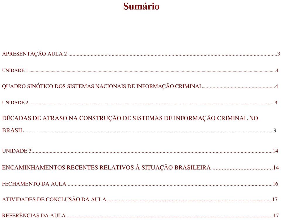 ..9 DÉCADAS DE ATRASO NA CONSTRUÇÃO DE SISTEMAS DE INFORMAÇÃO CRIMINAL NO BRASIL...9 UNIDADE 3.