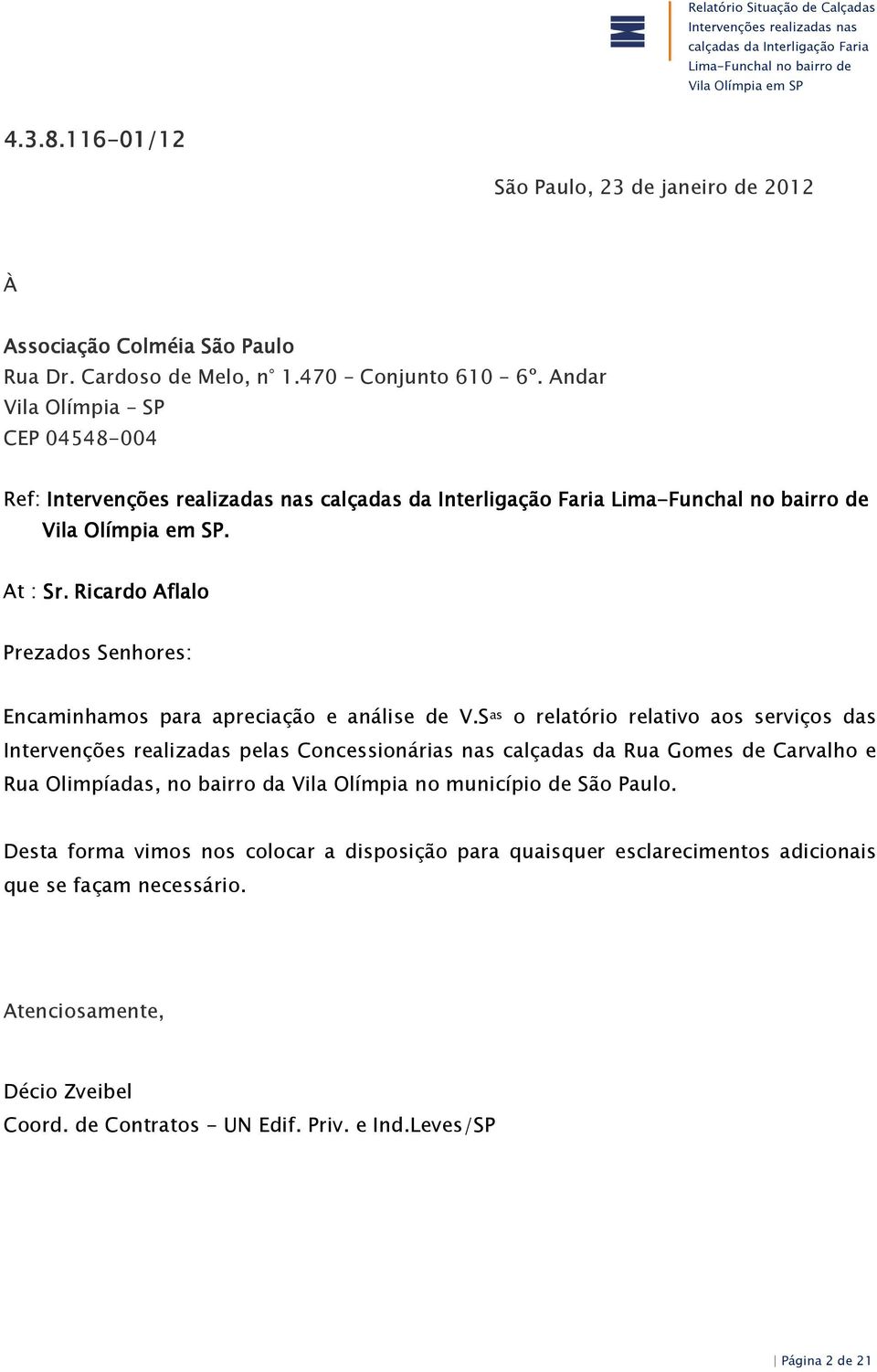 S as o relatório relativo aos serviços das Intervenções realizadas pelas Concessionárias nas calçadas da Rua Gomes de Carvalho e Rua Olimpíadas, no bairro da Vila