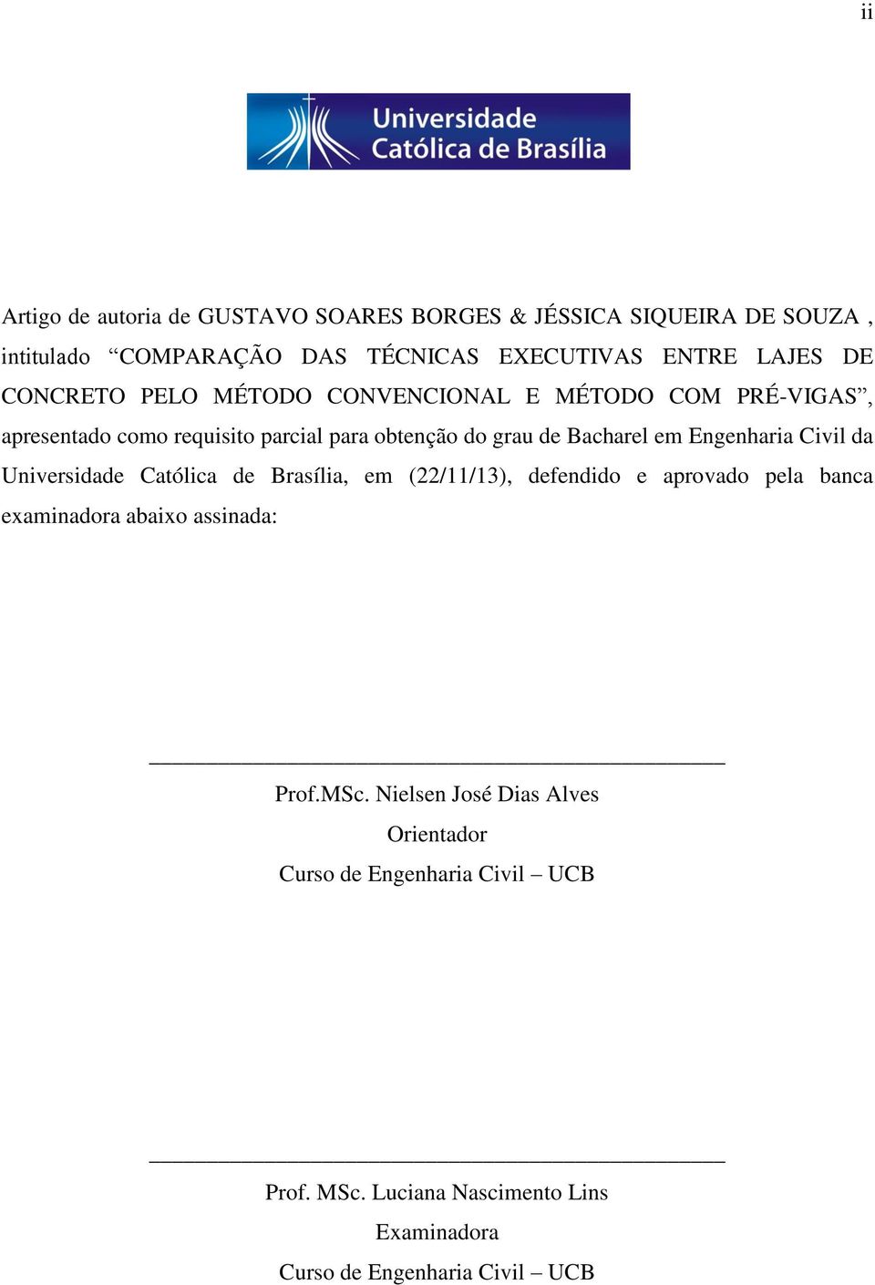 Engenharia Civil da Universidade Católica de Brasília, em (22/11/13), defendido e aprovado pela banca examinadora abaixo assinada: Prof.