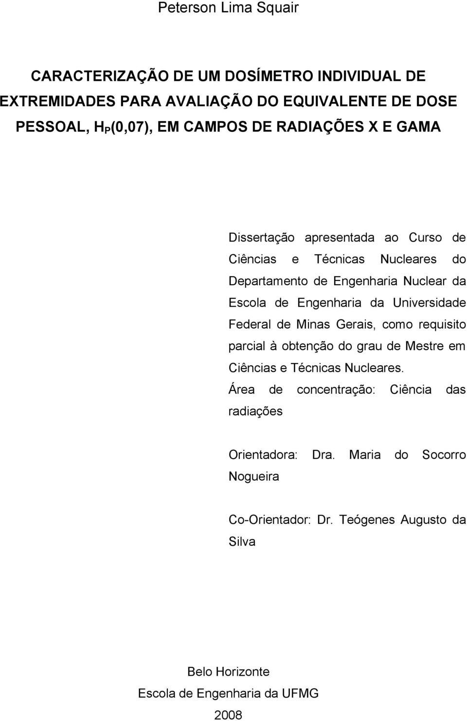 Universidade Federal de Minas Gerais, como requisito parcial à obtenção do grau de Mestre em Ciências e Técnicas Nucleares.