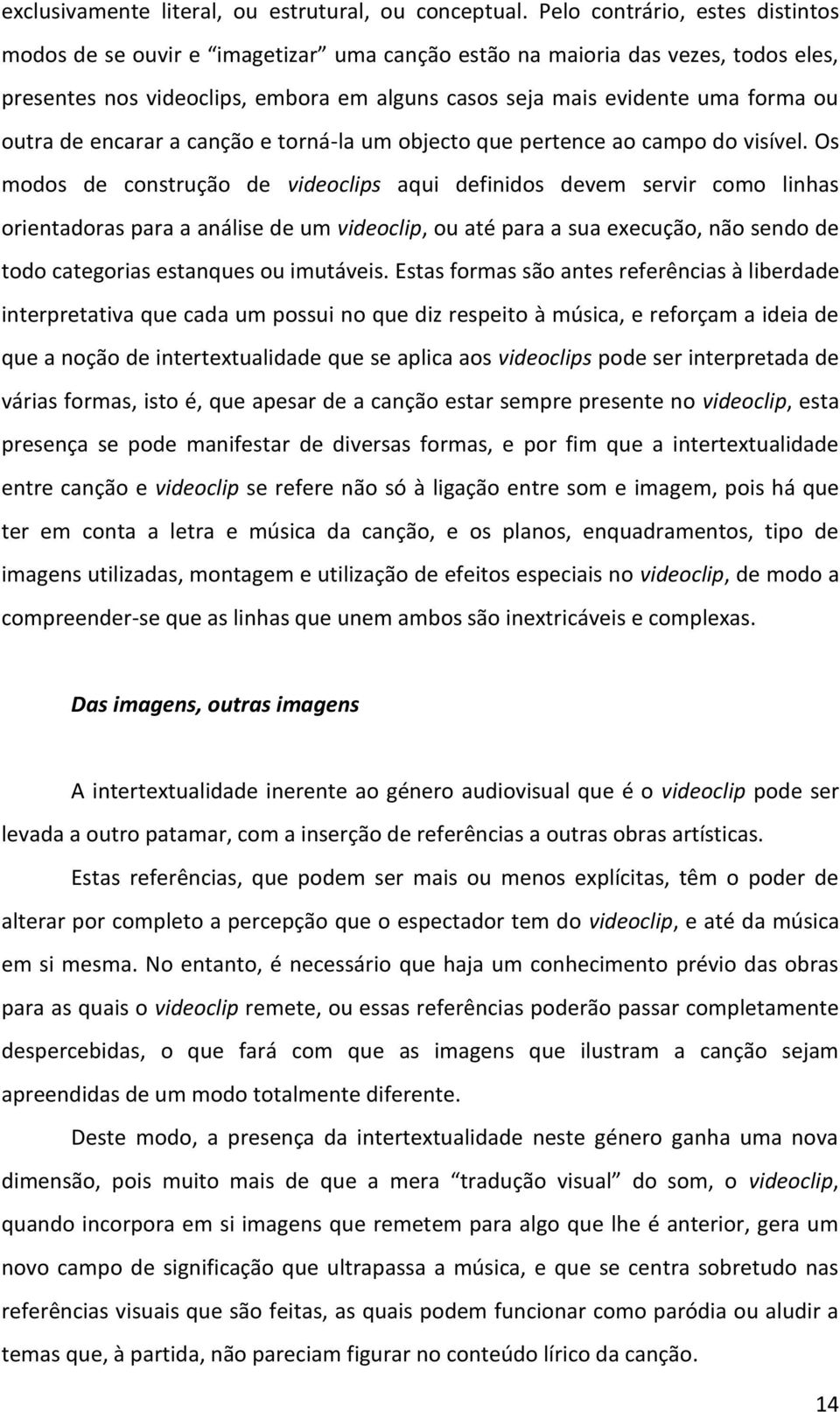 outra de encarar a canção e torná-la um objecto que pertence ao campo do visível.