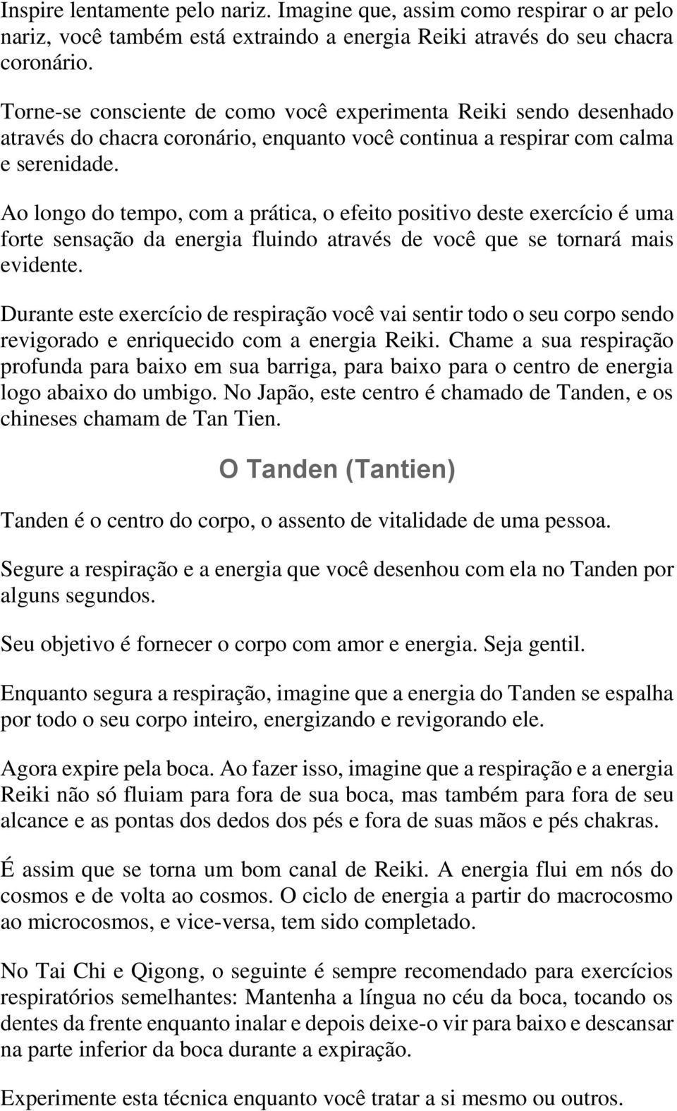 Ao longo do tempo, com a prática, o efeito positivo deste exercício é uma forte sensação da energia fluindo através de você que se tornará mais evidente.