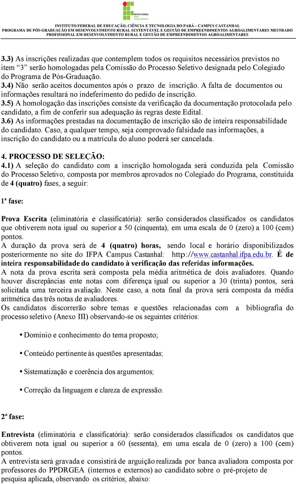 3.6) As informações prestadas na documentação de inscrição são de inteira responsabilidade do candidato.