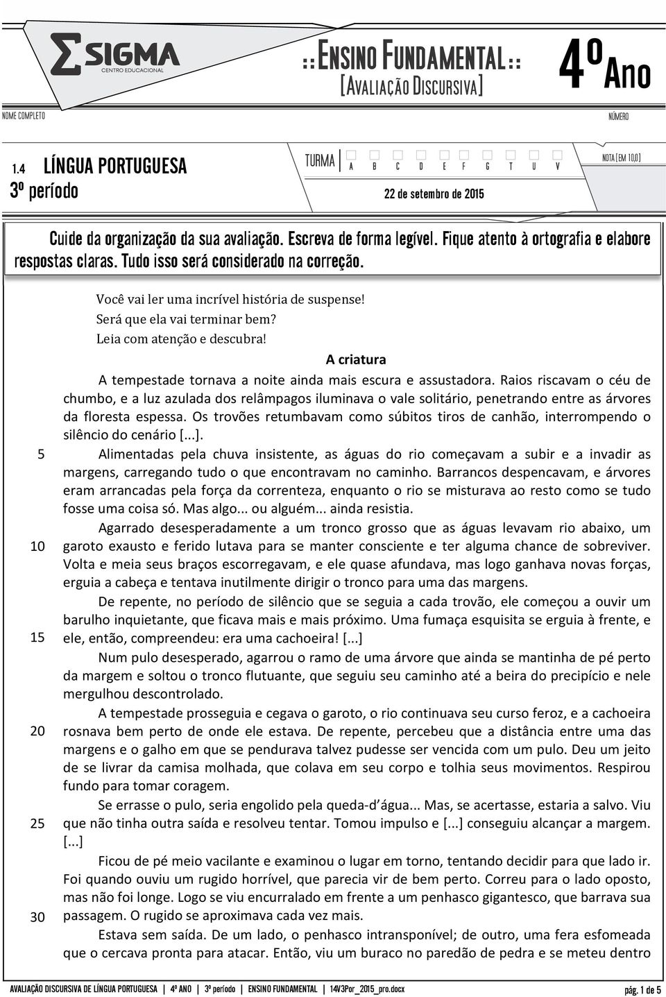 A criatura A tempestade tornava a noite ainda mais escura e assustadora.