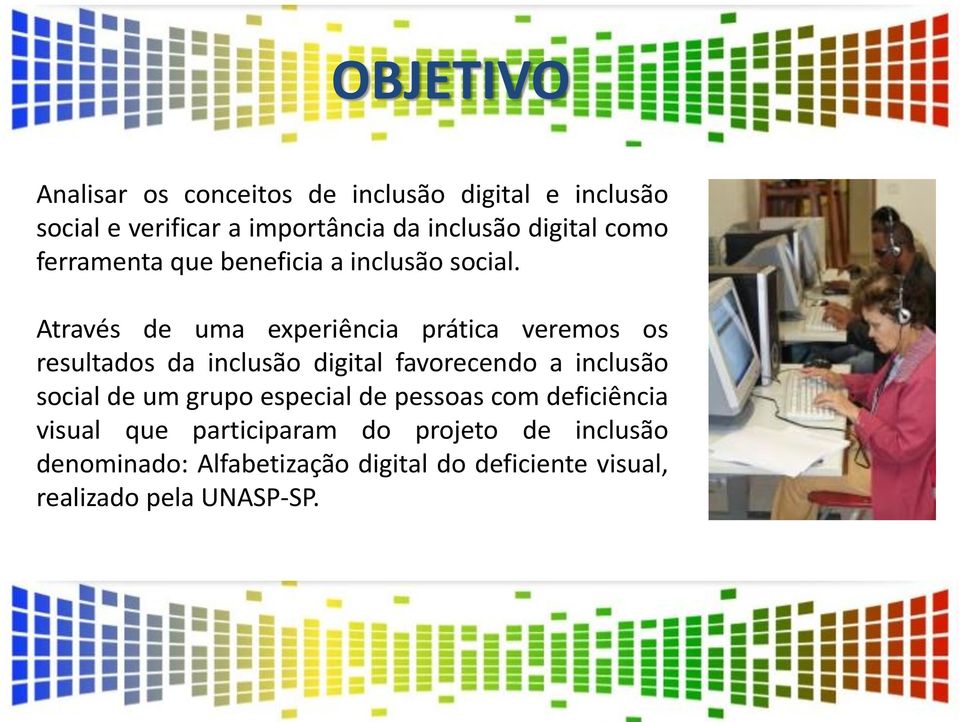 Através de uma experiência prática veremos os resultados da inclusão digital favorecendo a inclusão social de