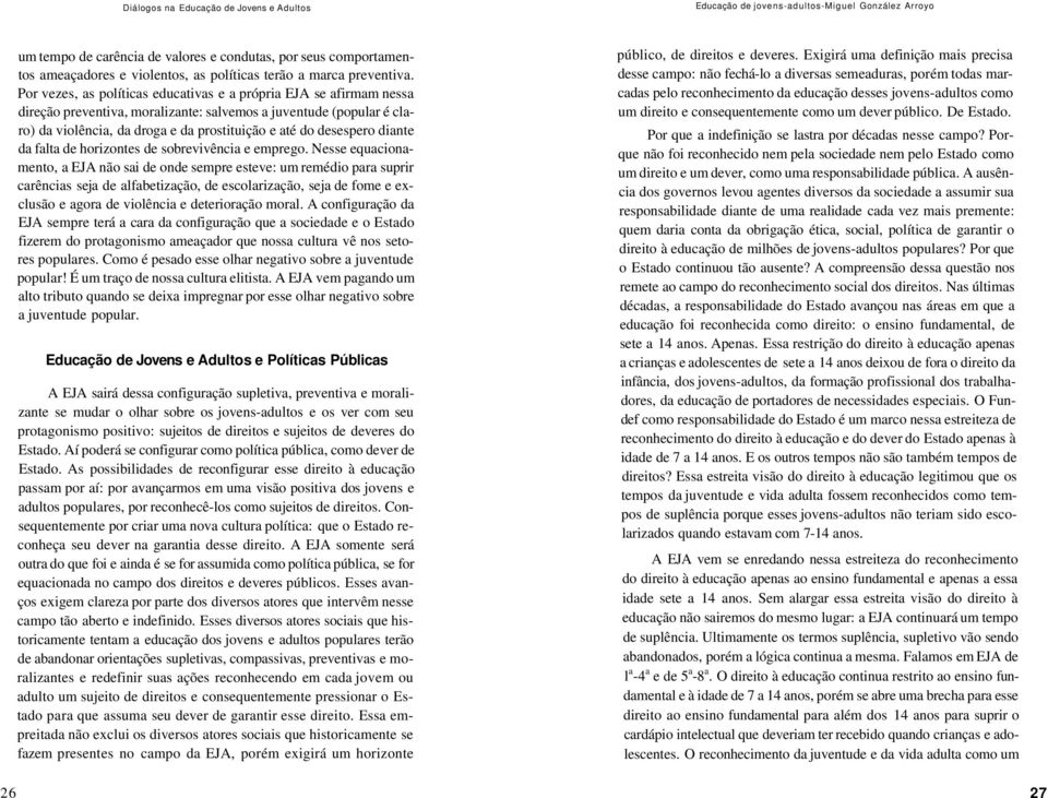 diante da falta de horizontes de sobrevivência e emprego.