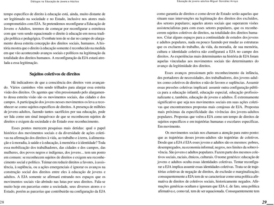 O embate tem de se dar no campo do alargamento dessa estreita concepção dos direitos sociais, humanos.