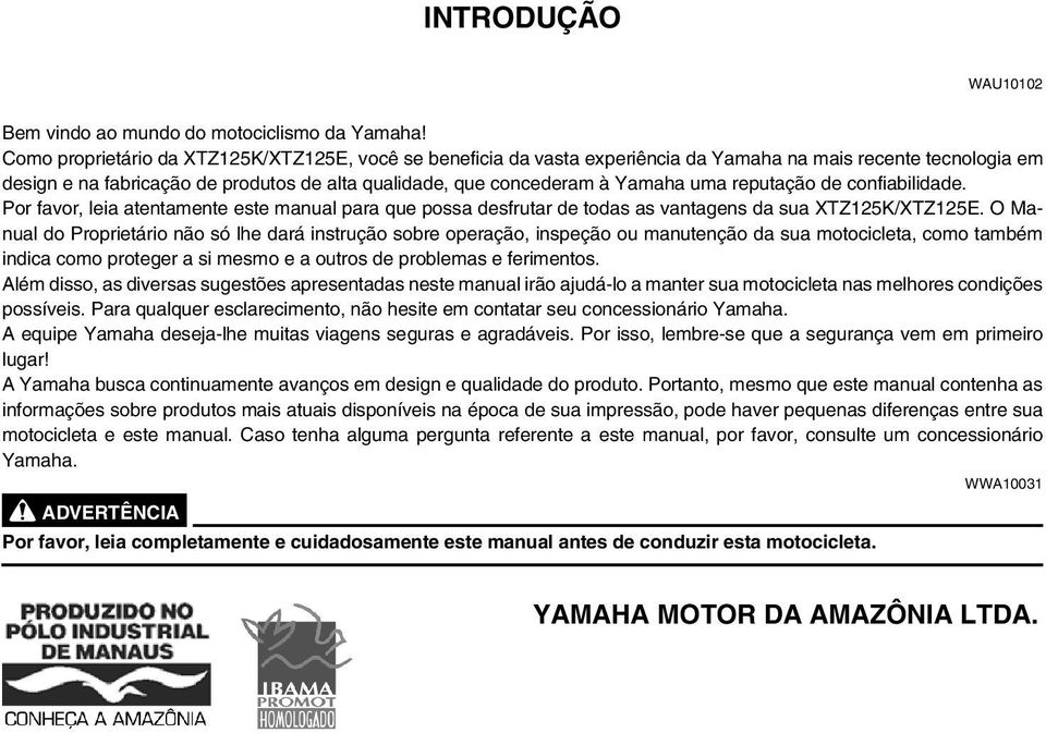 reputação de confiabilidade. Por favor, leia atentamente este manual para que possa desfrutar de todas as vantagens da sua XTZ125K/XTZ125E.