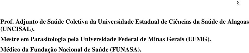 Ciências da Saúde de Alagoas (UNCISAL).