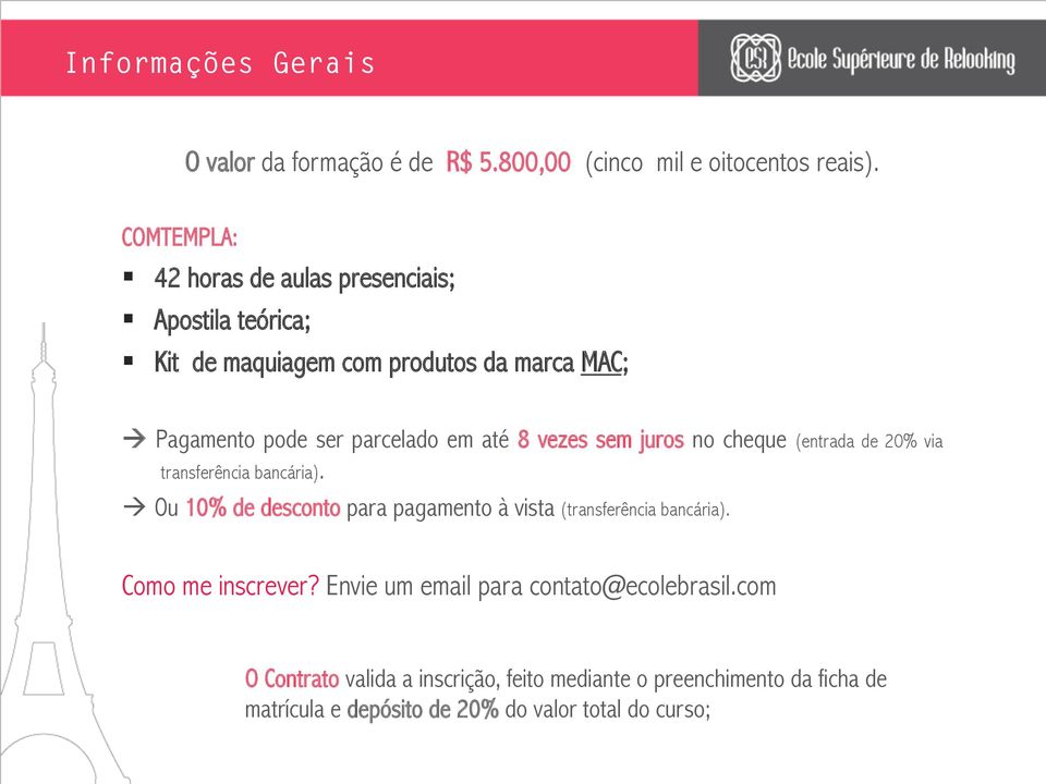 até 8 vezes sem juros no cheque (entrada de 20% via transferência bancária).