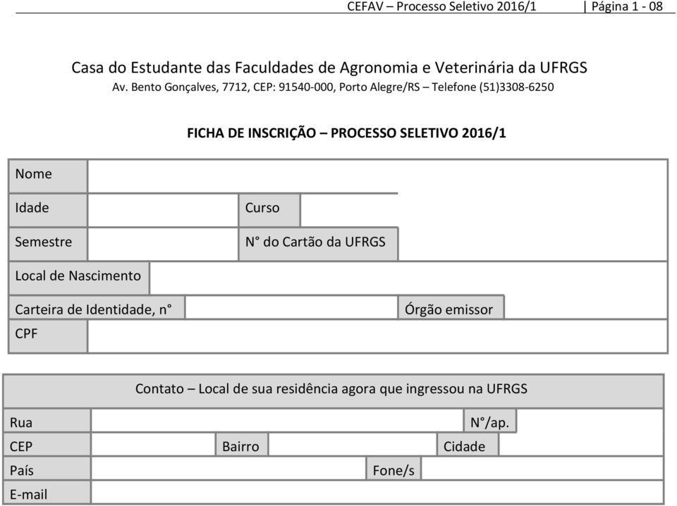 2016/1 Nome Idade Semestre Curso N do Cartão da UFRGS Local de Nascimento Carteira de Identidade, n CPF Órgão