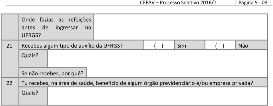 ( ) Sim ( ) Não Quais? Se não recebes, por quê?