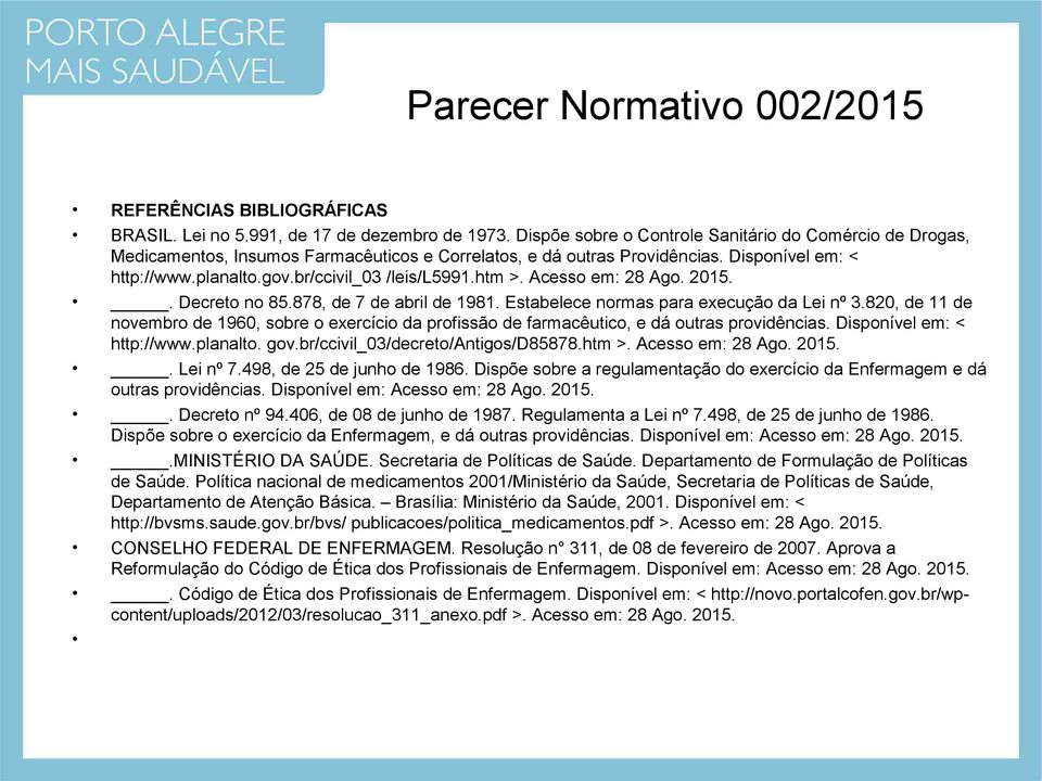 htm >. Acesso em: 28 Ago. 2015.. Decreto no 85.878, de 7 de abril de 1981. Estabelece normas para execução da Lei nº 3.