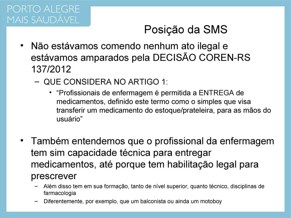 usuário Também entendemos que o profissional da enfermagem tem sim capacidade técnica para entregar medicamentos, até porque tem habilitação legal para