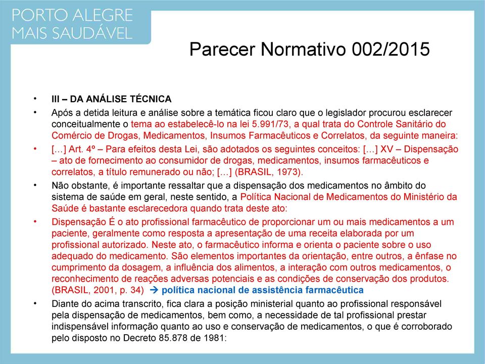 4º Para efeitos desta Lei, são adotados os seguintes conceitos: [ ] XV Dispensação ato de fornecimento ao consumidor de drogas, medicamentos, insumos farmacêuticos e correlatos, a título remunerado