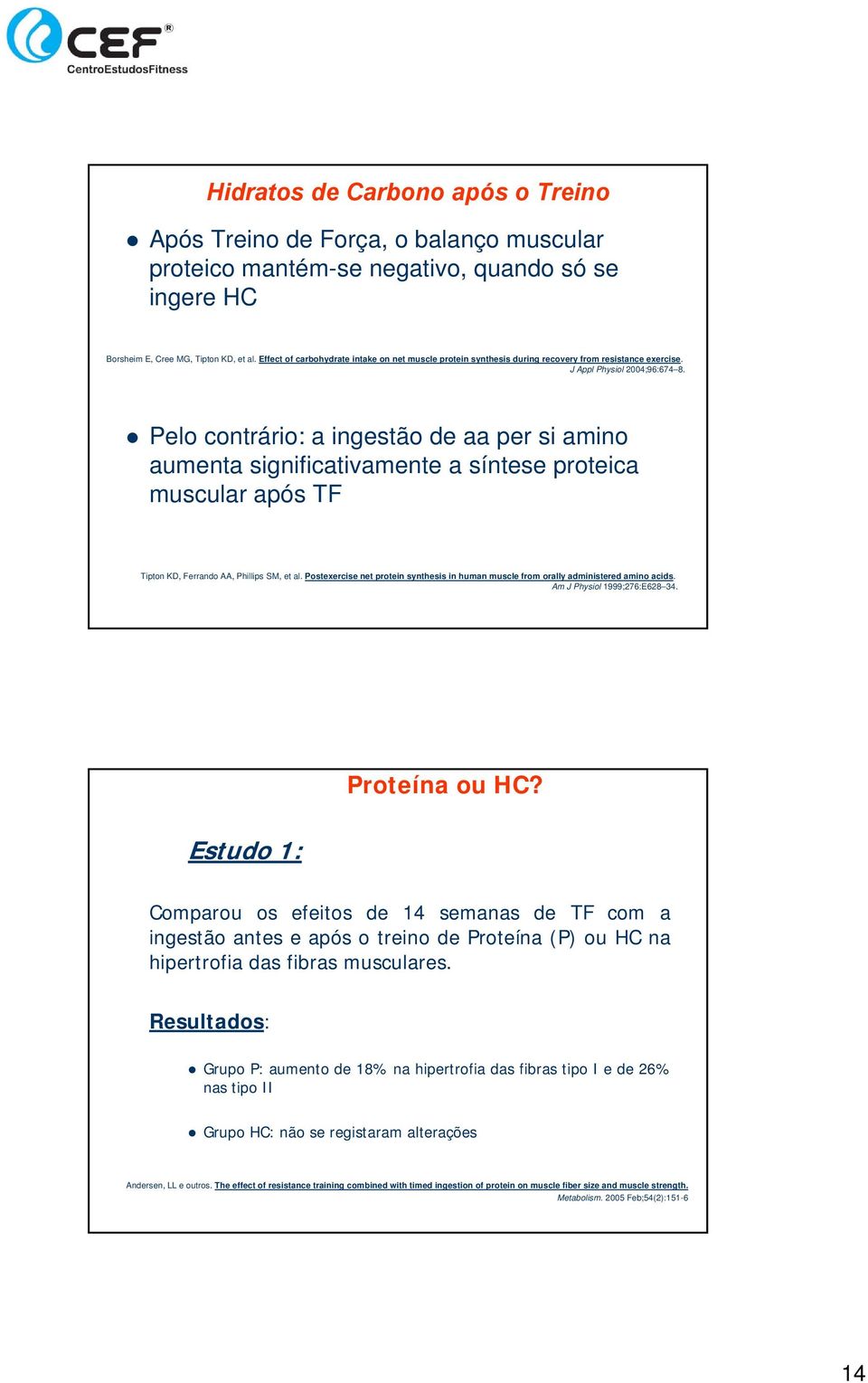 Pelo contrário: a ingestão de aa per si amino aumenta significativamente a síntese proteica muscular após TF 27 Tipton KD, Ferrando AA, Phillips SM, et al.