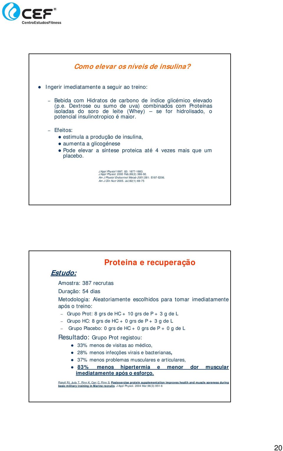 Am J Physiol Endocrinol Metab 2001;281: E197-E206. Am J Clin Nutr 2005.