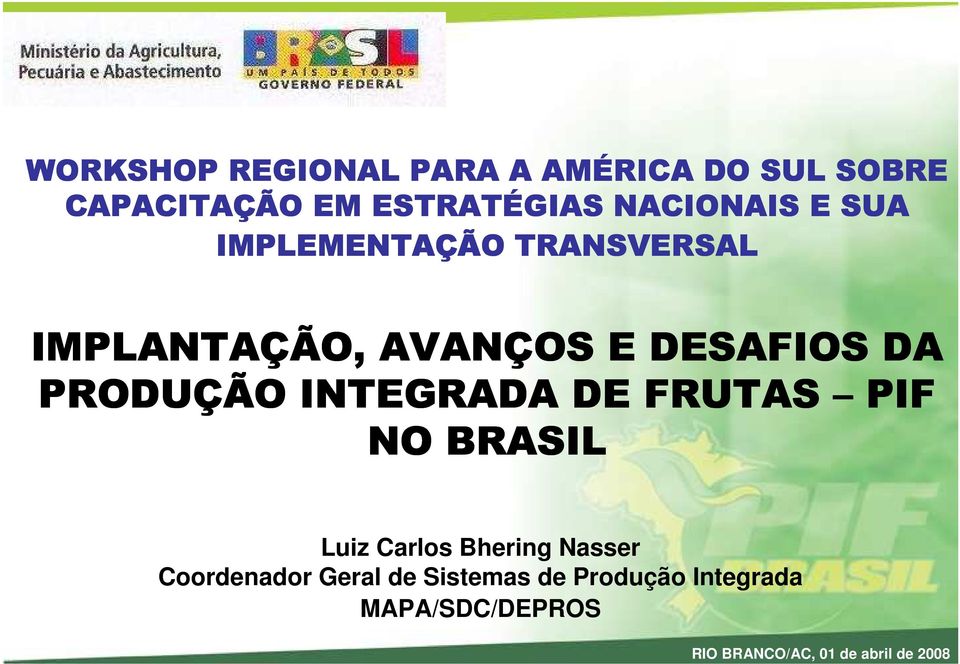 PRODUÇÃO INTEGRADA DE FRUTAS PIF NO BRASIL Luiz Carlos Bhering Nasser