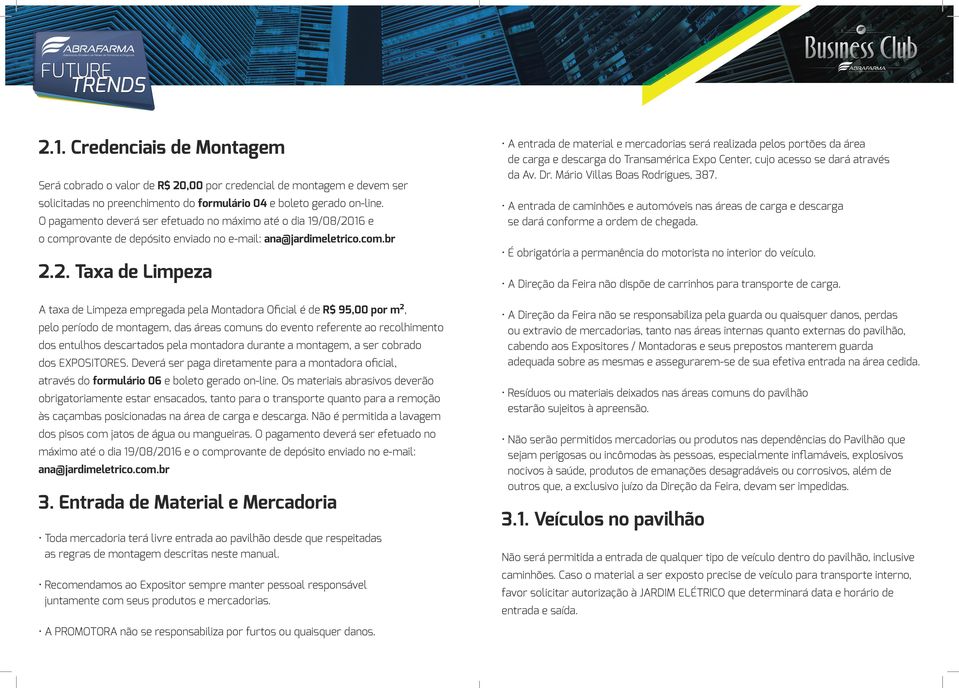 16 e o comprovante de depósito enviado no e-mail: ana@jardimeletrico.com.br 2.