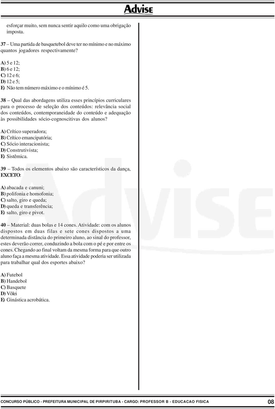 38 Qual das abordagens utiliza esses princípios curriculares para o processo de seleção dos conteúdos: relevância social dos conteúdos, contemporaneidade do conteúdo e adequação às possibilidades