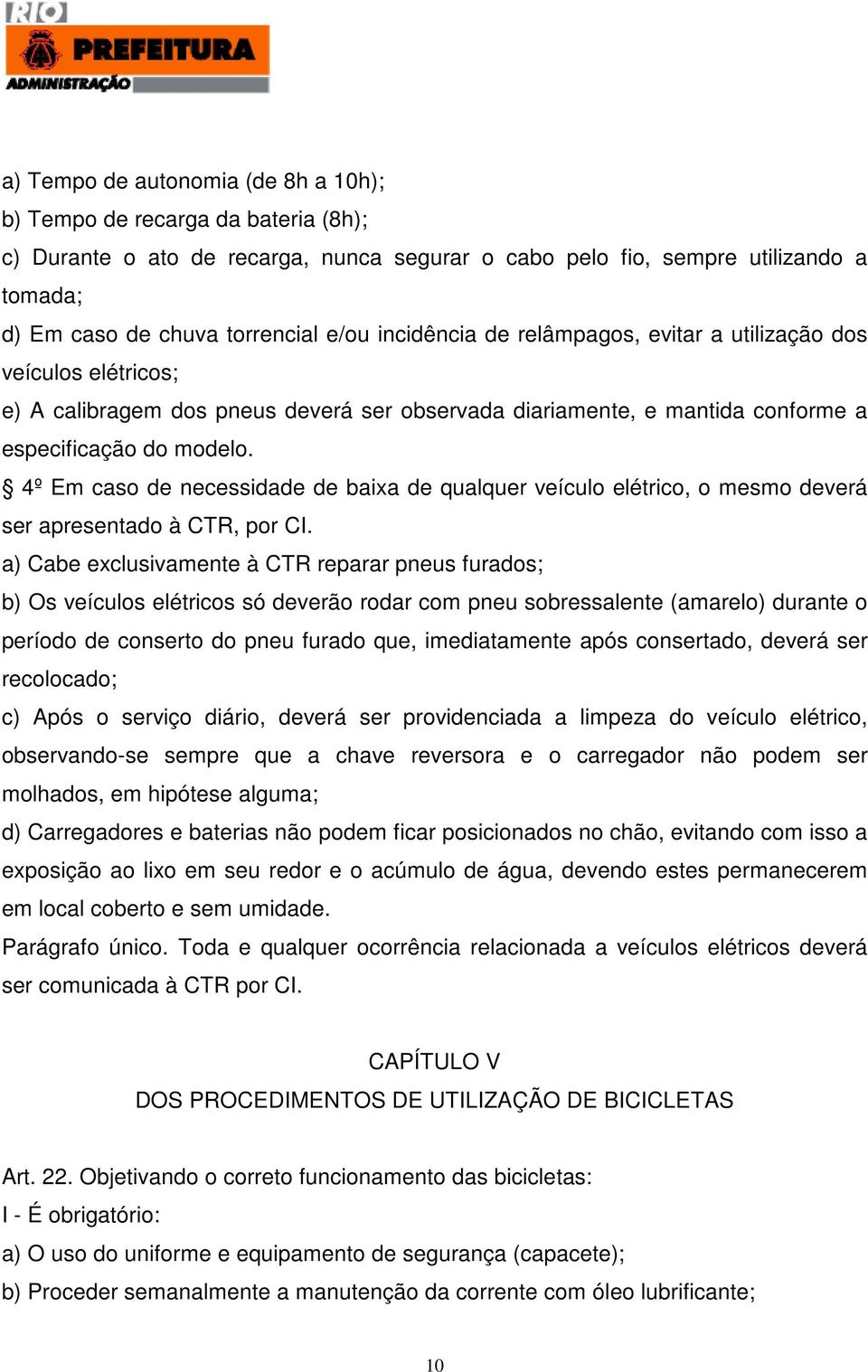 4º Em caso de necessidade de baixa de qualquer veículo elétrico, o mesmo deverá ser apresentado à CTR, por CI.