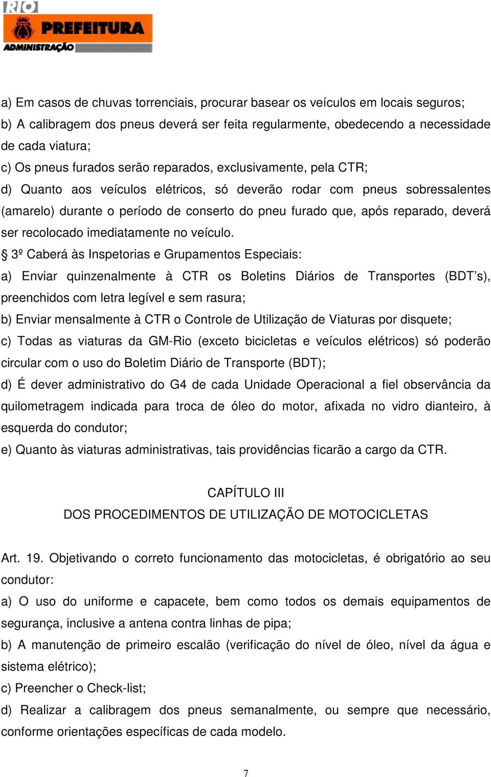 reparado, deverá ser recolocado imediatamente no veículo.