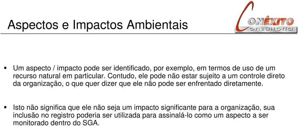 Contudo, ele pode não estar sujeito a um controle direto da organização, o que quer dizer que ele não pode ser