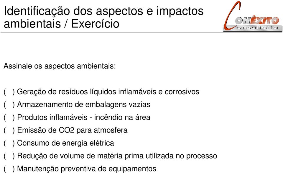 Produtos inflamáveis - incêndio na área ( ) Emissão de CO2 para atmosfera ( ) Consumo de energia