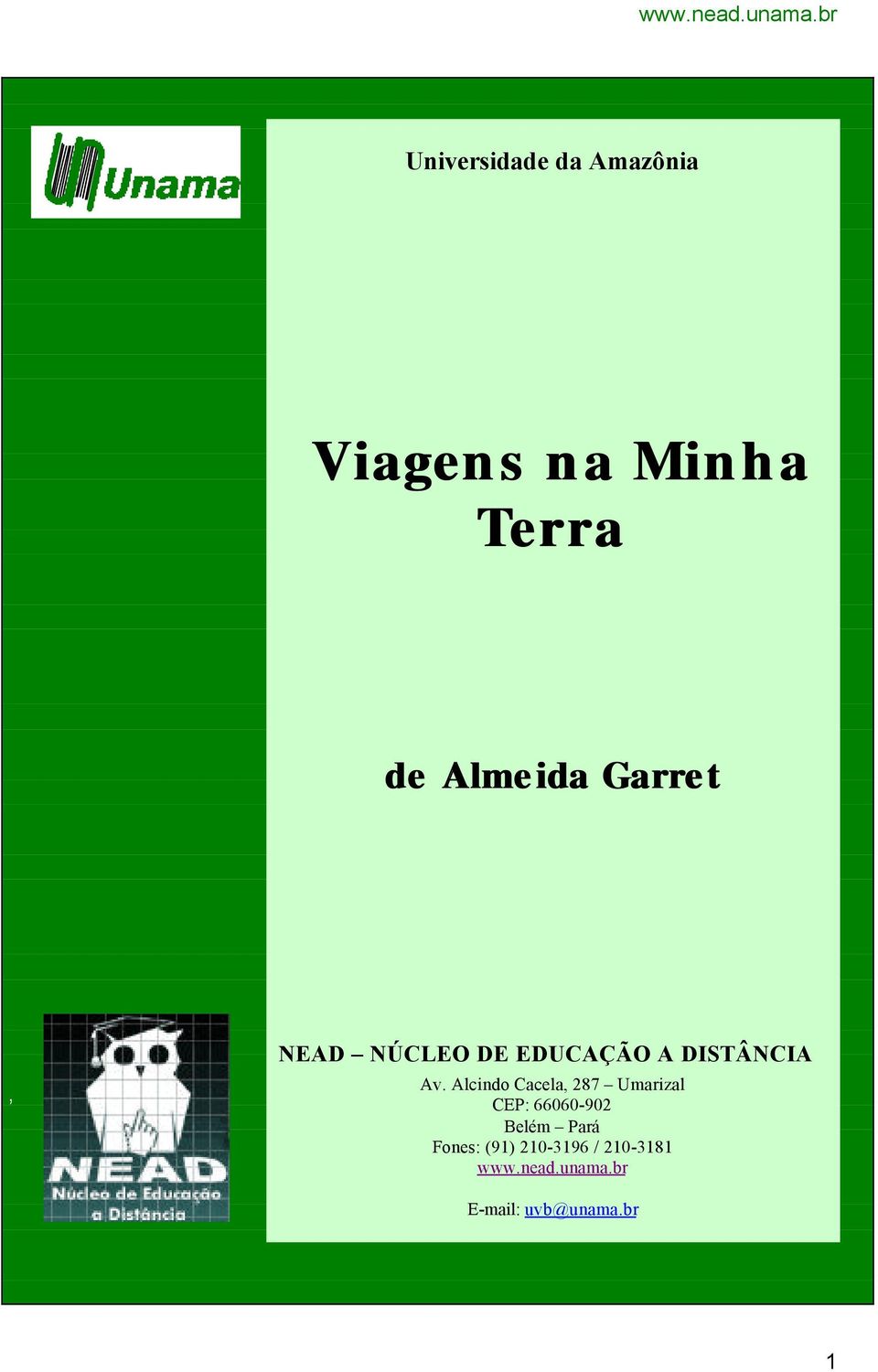 Alcindo Cacela, 287 Umarizal CEP: 66060-902 Belém Pará