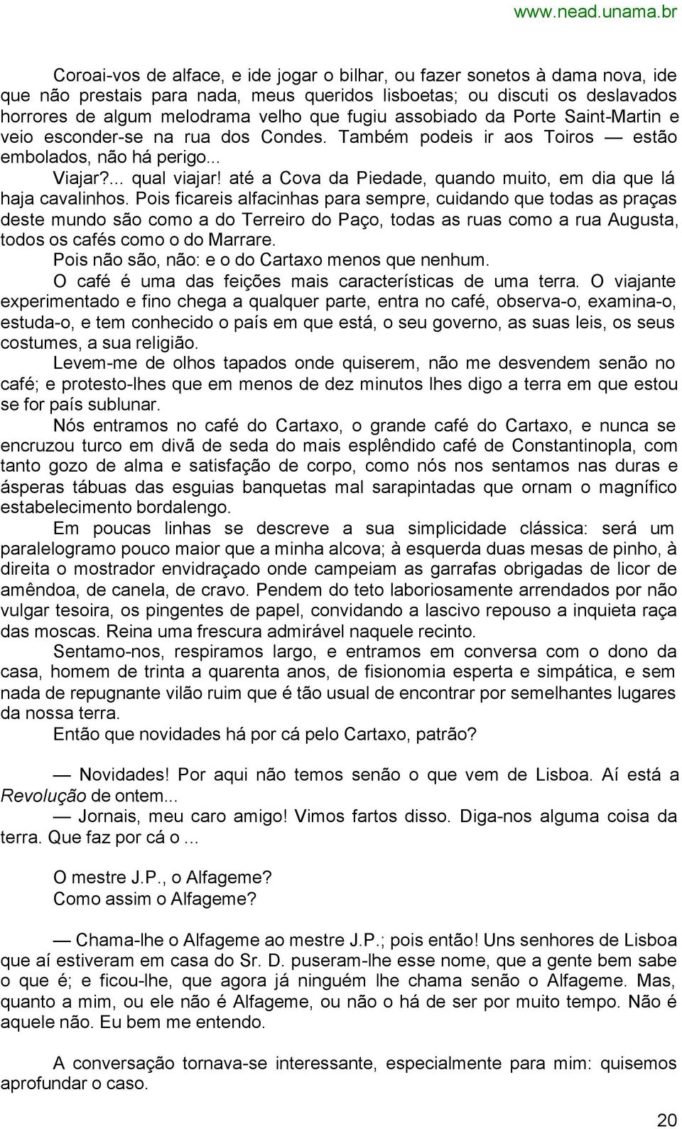 até a Cova da Piedade, quando muito, em dia que lá haja cavalinhos.