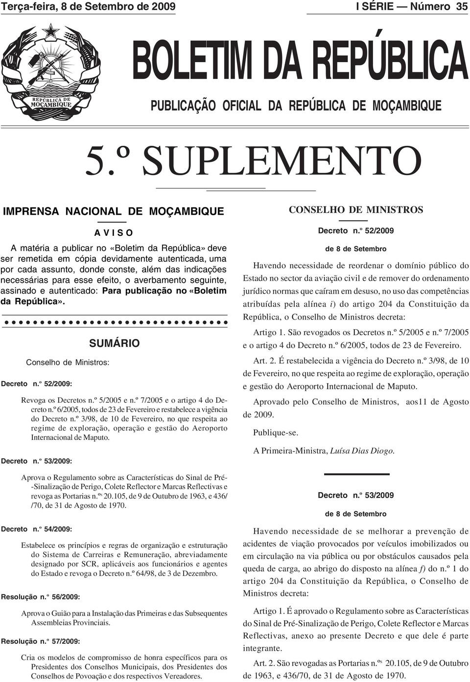 necessárias para esse efeito, o averbamento seguinte, assinado e autenticado: Para publicação no «oletim da República». onselho de Ministros: Decreto n.º 52/2009: Revoga os Decretos n.º 5/2005 e n.