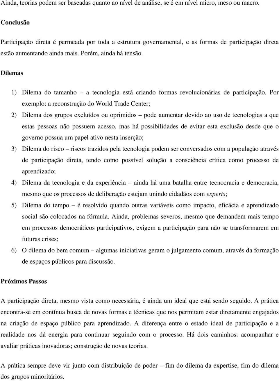 Dilemas 1) Dilema do tamanho a tecnologia está criando formas revolucionárias de participação.