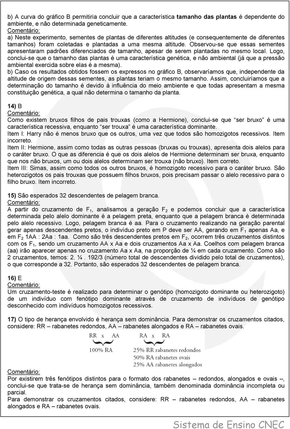 Observou-se que essas sementes apresentaram padrões diferenciados de tamanho, apesar de serem plantadas no mesmo local.