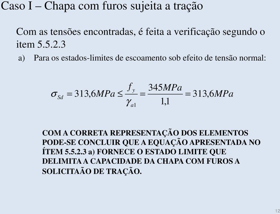 313, 6MPa g 1,1 a1 COM A CORRETA REPRESENTAÇÃO DOS ELEMENTOS PODE-SE CONCLUIR QUE A EQUAÇÃO APRESENTADA NO