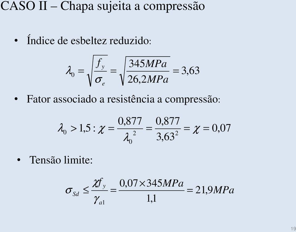 a compressão: 0,877 0,877 l > 1,5 : c = = = c 2 2 l 3,63 0 = 0