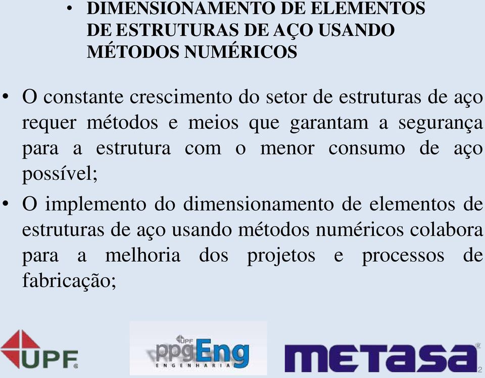 estrutura com o menor consumo de aço possível; O implemento do dimensionamento de elementos de