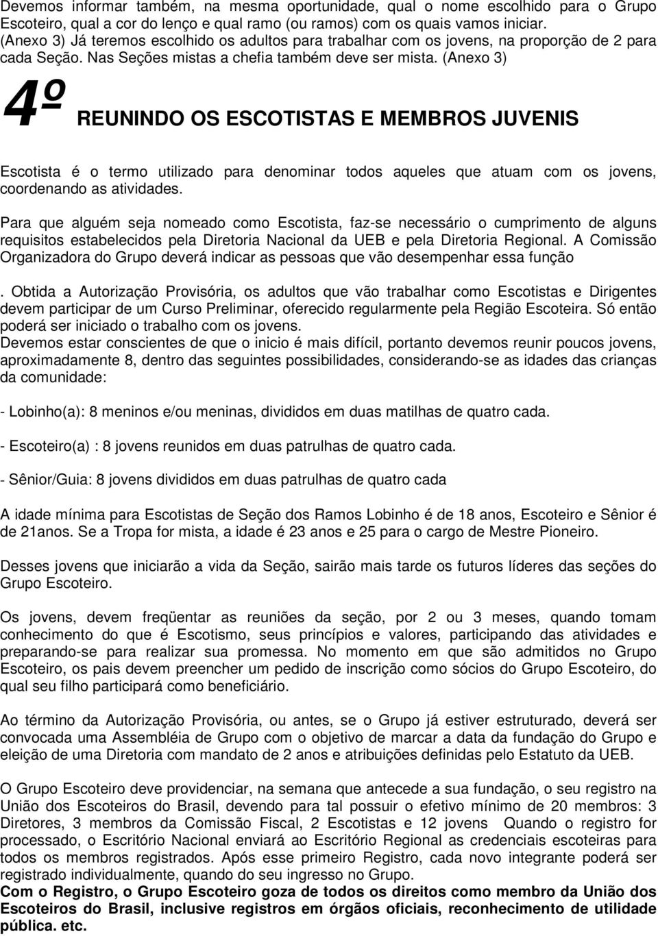 (Anexo 3) 4º REUNINDO OS ESCOTISTAS E MEMBROS JUVENIS Escotista é o termo utilizado para denominar todos aqueles que atuam com os jovens, coordenando as atividades.