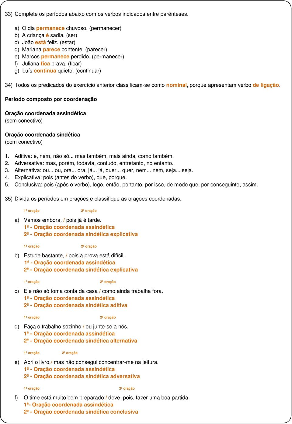 (continuar) 34) Todos os predicados do exercício anterior classificam-se como nominal, porque apresentam verbo de ligação.