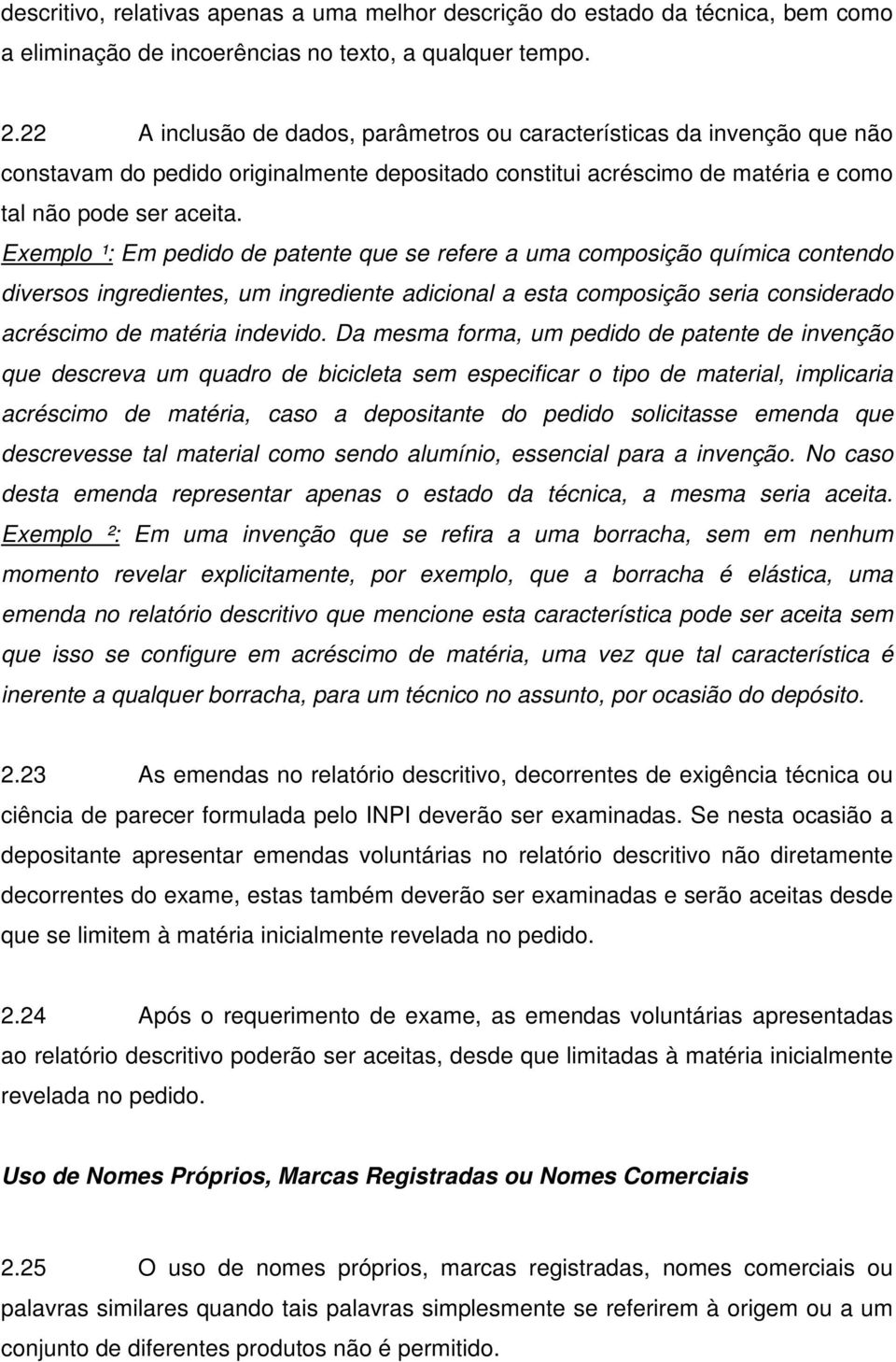 Exemplo ¹: Em pedido de patente que se refere a uma composição química contendo diversos ingredientes, um ingrediente adicional a esta composição seria considerado acréscimo de matéria indevido.