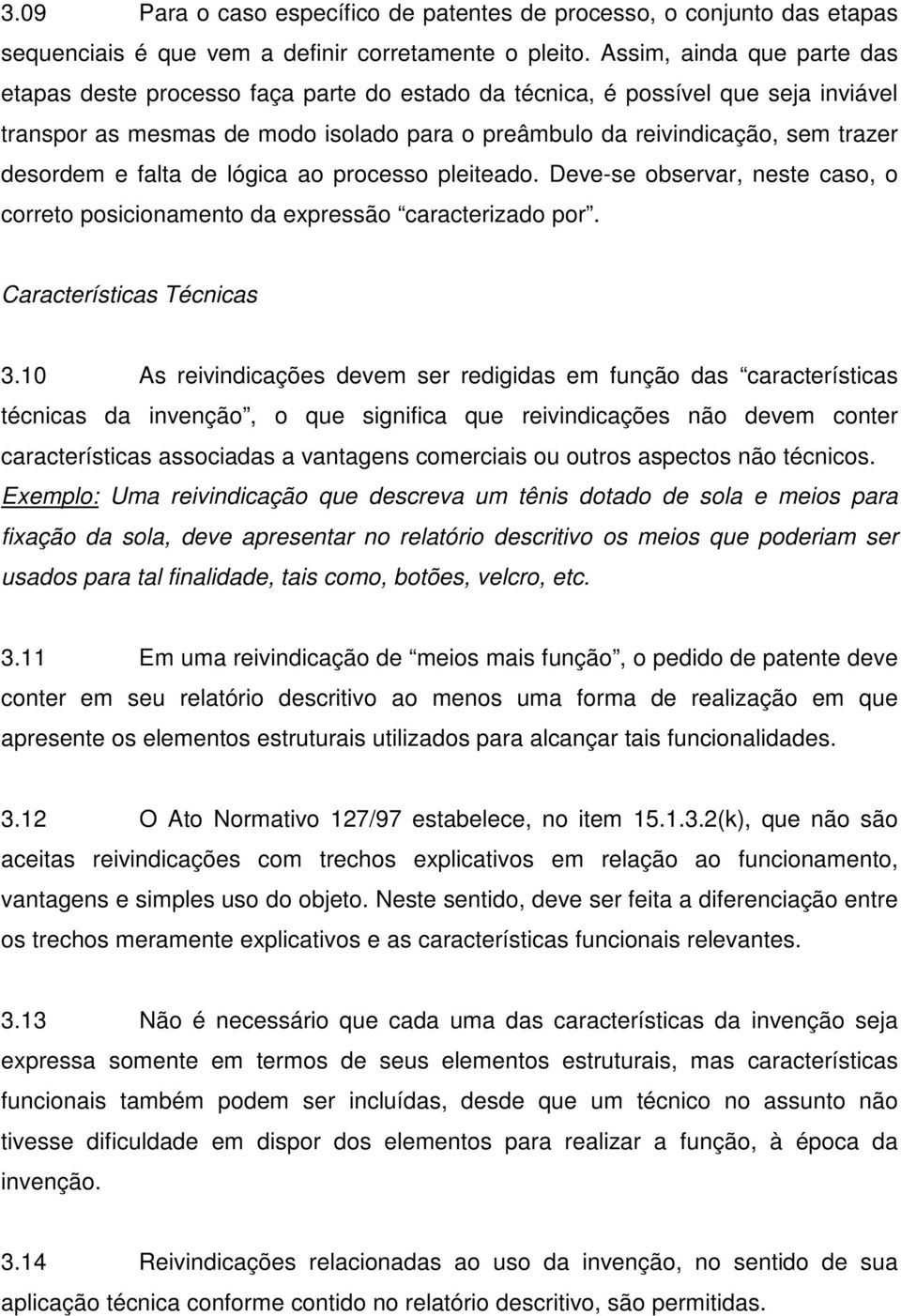 desordem e falta de lógica ao processo pleiteado. Deve-se observar, neste caso, o correto posicionamento da expressão caracterizado por. Características Técnicas 3.