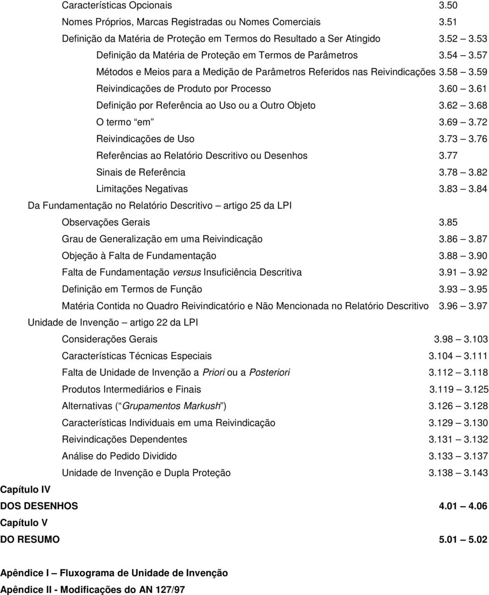 61 Definição por Referência ao Uso ou a Outro Objeto 3.62 3.68 O termo em 3.69 3.72 Reivindicações de Uso 3.73 3.76 Referências ao Relatório Descritivo ou Desenhos 3.77 Sinais de Referência 3.78 3.