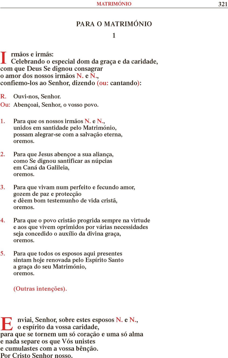 , unidos em santidade pelo Matrimónio, possam alegrar-se com a salvação eterna, 2. Para que Jesus abençoe a sua aliança, como Se dignou santificar as núpcias em Caná da Galileia, 3.