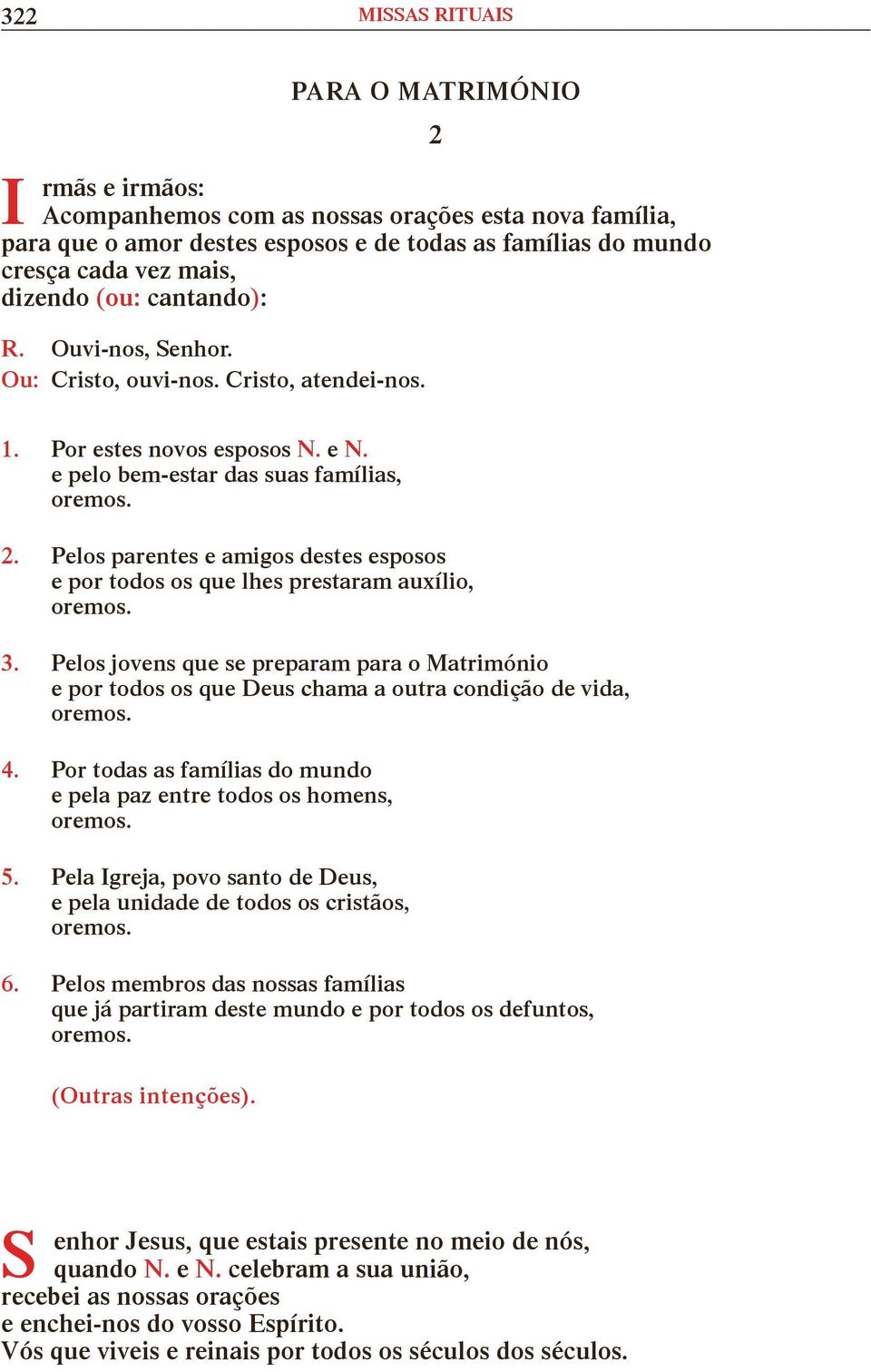 Pelos jovens que se preparam para o Matrimónio e por todos os que Deus chama a outra condição de vida, 4. Por todas as famílias do mundo e pela paz entre todos os homens, 5.