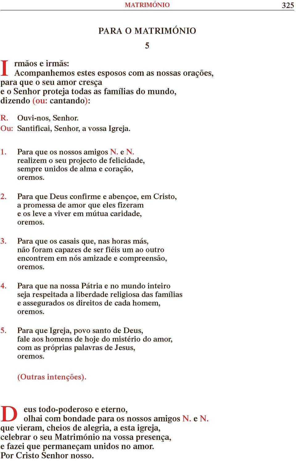 Para que Deus confirme e abençoe, em Cristo, a promessa de amor que eles fizeram e os leve a viver em mútua caridade, 3.